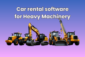 Car Rental Software for Heavy Machinery