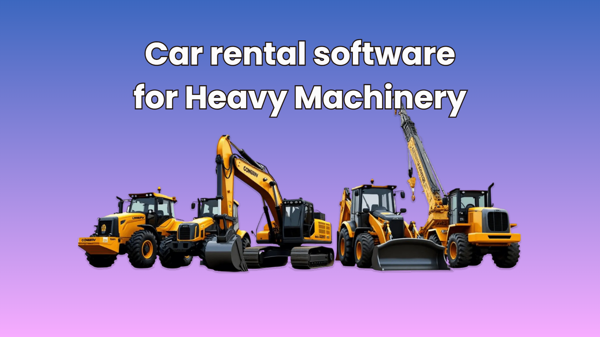 Car Rental Software for Heavy Machinery